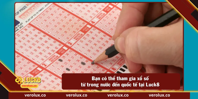 Bạn có thể tham gia xổ số từ trong nước đến quốc tế tại Luck8