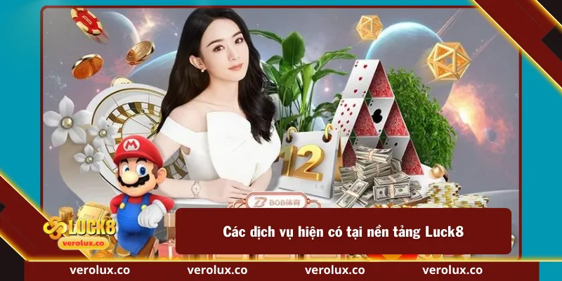 Các dịch vụ hiện có tại nền tảng Luck8