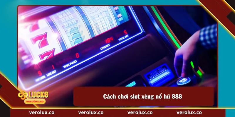 Cách chơi slot xèng nổ hũ 888